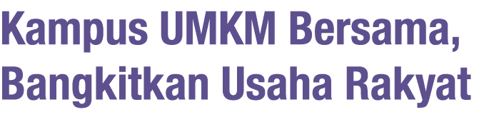 Kampus UMKM Bersama, Bangkitkan Usaha Rakyat
