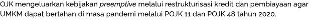 OJK mengeluarkan kebijakan preemptive melalui restrukturisasi kredit dan pembiayaan agar UMKM dapat bertahan di masa    