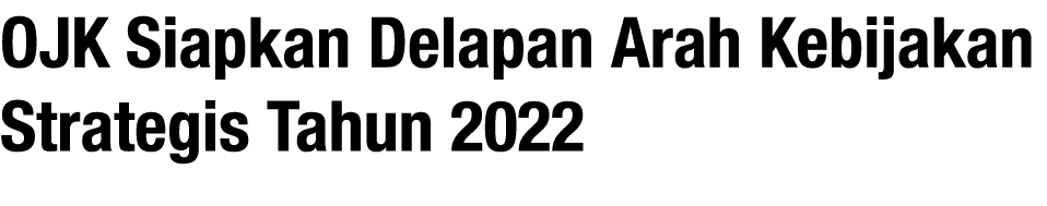 OJK Siapkan Delapan Arah Kebijakan Strategis Tahun 2022