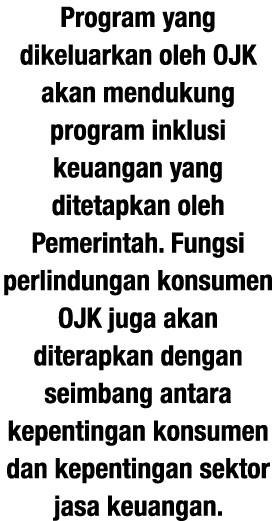 Program yang dikeluarkan oleh OJK akan mendukung program inklusi keuangan yang ditetapkan oleh Pemerintah  Fungsi per   