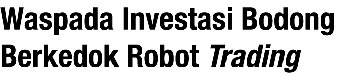 Waspada Investasi Bodong Berkedok Robot Trading