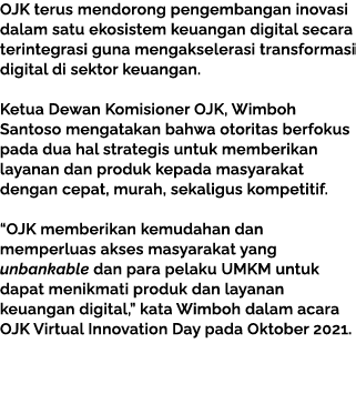 OJK terus mendorong pengembangan inovasi dalam satu ekosistem keuangan digital secara terintegrasi guna mengakseleras   