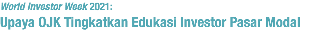World Investor Week 2021: Upaya OJK Tingkatkan Edukasi Investor Pasar Modal