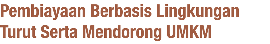 Pembiayaan Berbasis Lingkungan Turut Serta Mendorong UMKM