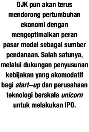 OJK pun akan terus mendorong pertumbuhan ekonomi dengan mengoptimalkan peran pasar modal sebagai sumber pendanaan  Sa   