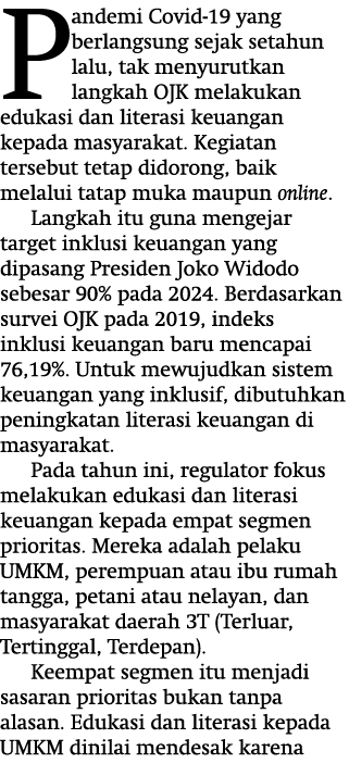 Pandemi Covid-19 yang berlangsung sejak setahun lalu, tak menyurutkan langkah OJK melakukan edukasi dan literasi keua   