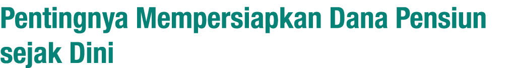 Pentingnya Mempersiapkan Dana Pensiun sejak Dini