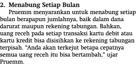 2  Menabung Setiap Bulan Pruemm menyarankan untuk menabung setiap bulan berapapun jumlahnya, baik dalam dana darurat    