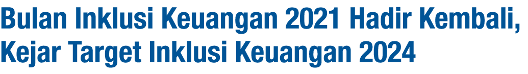 Bulan Inklusi Keuangan 2021 Hadir Kembali, Kejar Target Inklusi Keuangan 2024
