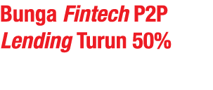 Bunga Fintech P2P Lending Turun 50%