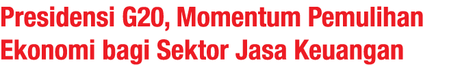 Presidensi G20, Momentum Pemulihan Ekonomi bagi Sektor Jasa Keuangan 
