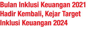 Bulan Inklusi Keuangan 2021 Hadir Kembali, Kejar Target Inklusi Keuangan 2024 