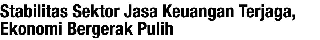 Stabilitas Sektor Jasa Keuangan Terjaga, Ekonomi Bergerak Pulih