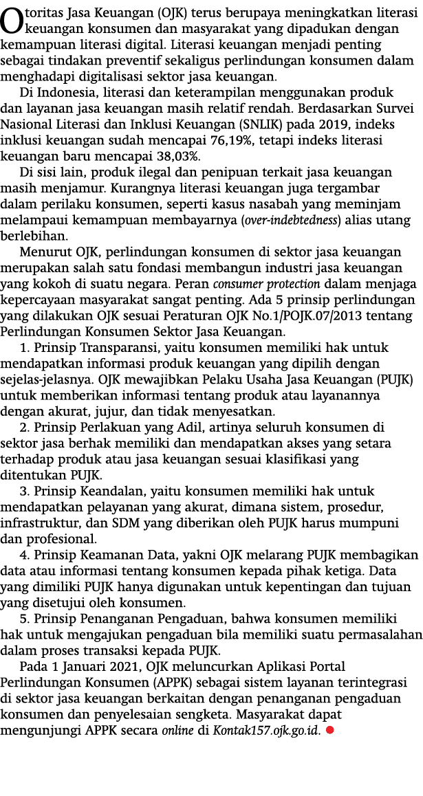 Otoritas Jasa Keuangan (OJK) terus berupaya meningkatkan literasi keuangan konsumen dan masyarakat yang dipadukan den   