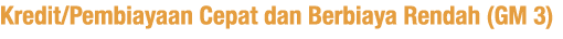 Kredit Pembiayaan Cepat dan Berbiaya Rendah (GM 3)