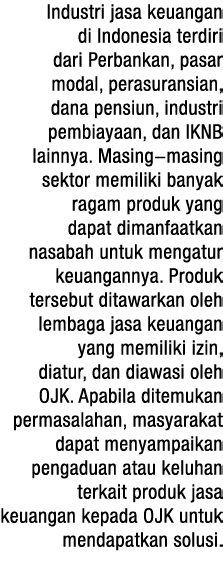 Industri jasa keuangan di Indonesia terdiri dari Perbankan, pasar modal, perasuransian, dana pensiun, industri pembia   