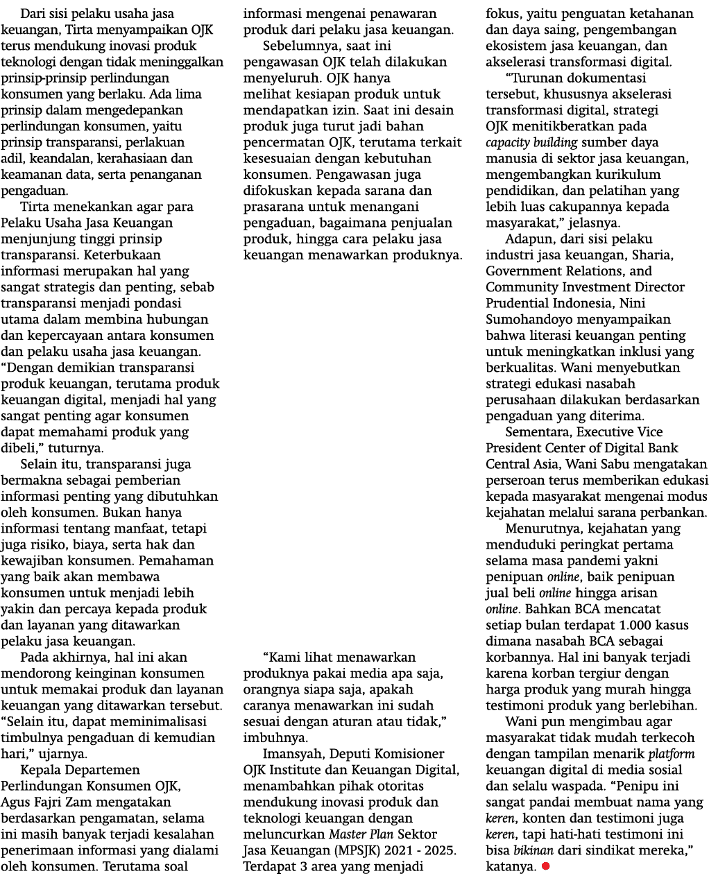 Dari sisi pelaku usaha jasa keuangan, Tirta menyampaikan OJK terus mendukung inovasi produk teknologi dengan tidak me   