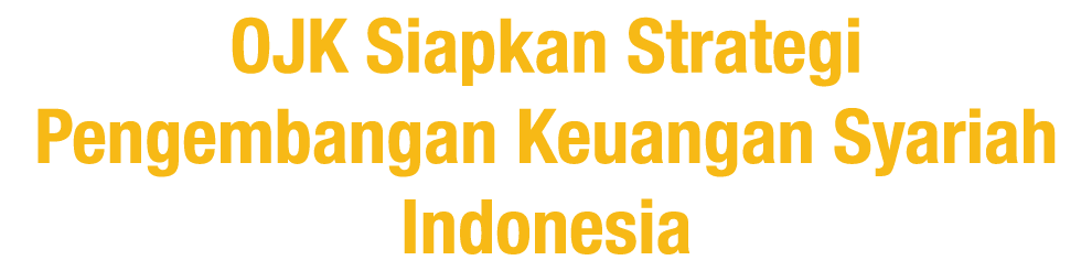 OJK Siapkan Strategi Pengembangan Keuangan Syariah Indonesia