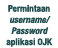 Permintaan username Password aplikasi OJK