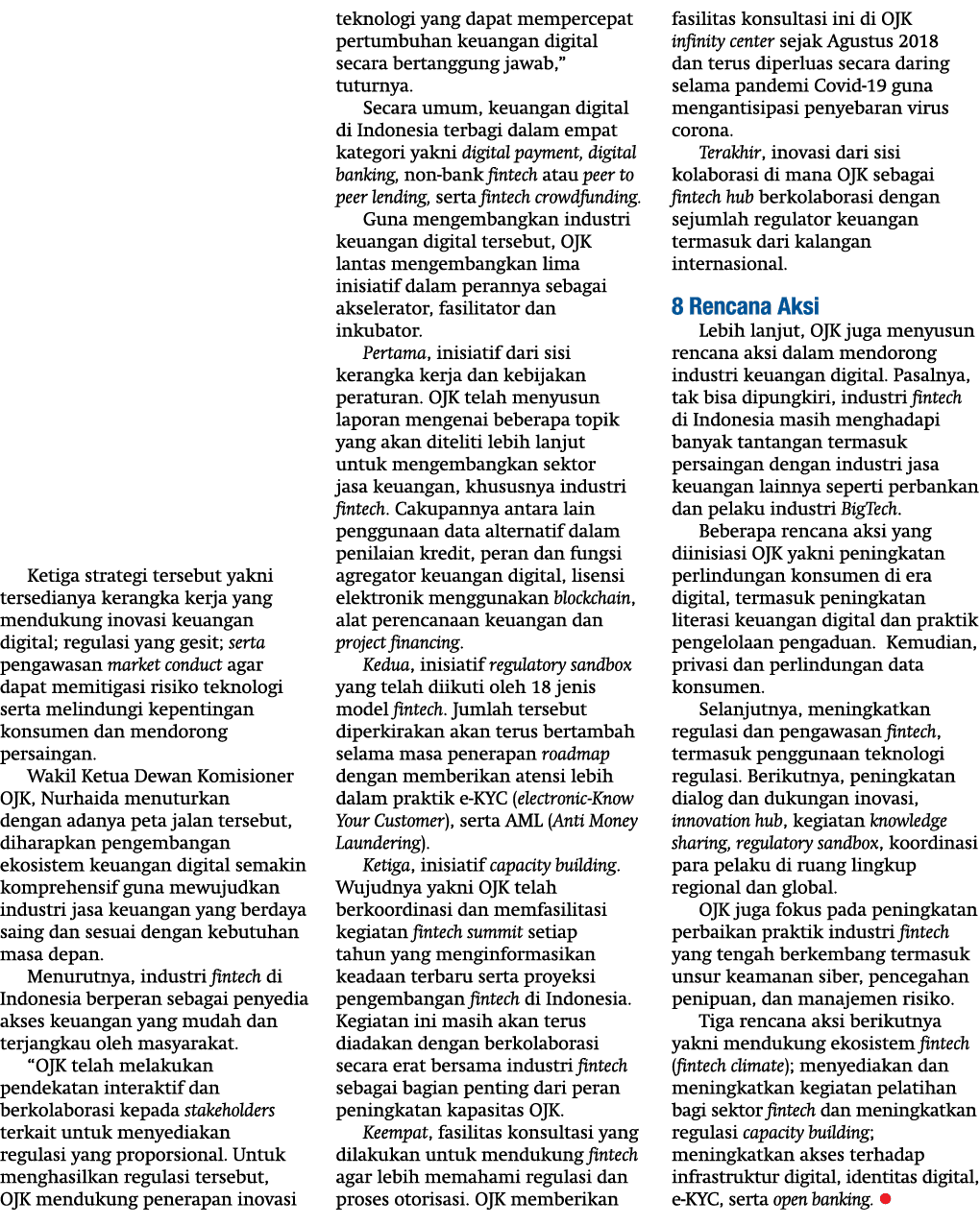 Ketiga strategi tersebut yakni tersedianya kerangka kerja yang mendukung inovasi keuangan digital; regulasi yang gesi   