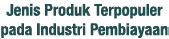 Jenis Produk Terpopuler pada Industri Pembiayaan