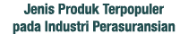 Jenis Produk Terpopuler pada Industri Perasuransian