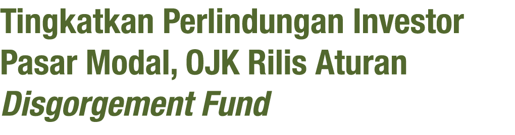 Tingkatkan Perlindungan Investor Pasar Modal, OJK Rilis Aturan Disgorgement Fund