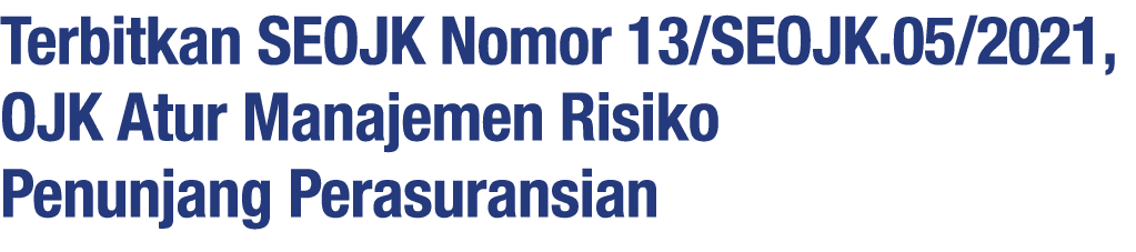 Terbitkan SEOJK Nomor 13 SEOJK 05 2021, OJK Atur Manajemen Risiko Penunjang Perasuransian 