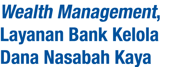 Wealth Management, Layanan Bank Kelola Dana Nasabah Kaya