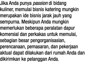 Jika Anda punya passion di bidang kuliner, memulai bisnis katering mungkin merupakan ide bisnis jarak jauh yang sempu   