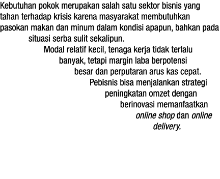 Kebutuhan pokok merupakan salah satu sektor bisnis yang tahan terhadap krisis karena masyarakat membutuhkan pasokan m   
