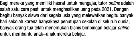 Bagi mereka yang memiliki hasrat untuk mengajar, tutor online adalah salah satu cara pasti untuk menghasilkan uang pa   