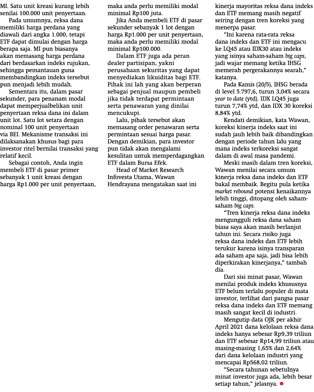 MI  Satu unit kreasi kurang lebih senilai 100 000 unit penyertaan  Pada umumnya, reksa dana memiliki harga perdana ya   