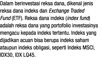 Dalam berinvestasi reksa dana, dikenal jenis reksa dana indeks dan Exchange Traded Fund (ETF)  Reksa dana indeks (ind   
