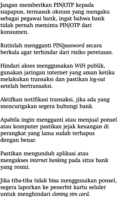 Jangan memberikan PIN OTP kepada siapapun, termasuk oknum yang mengaku sebagai pegawai bank, ingat bahwa bank tidak p   