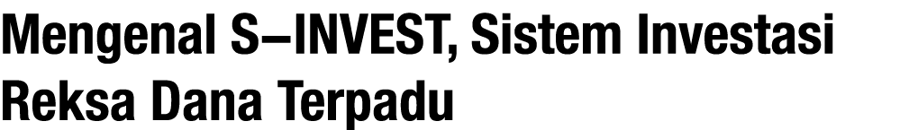 Mengenal S-INVEST, Sistem Investasi Reksa Dana Terpadu 