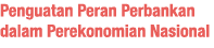 Penguatan Peran Perbankan dalam Perekonomian Nasional