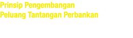 Prinsip Pengembangan Peluang Tantangan Perbankan 