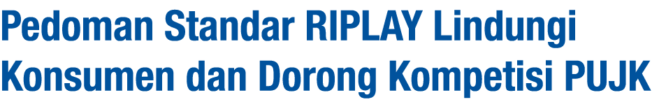 Pedoman Standar Riplay Lindungi Konsumen dan Dorong Kompetisi PUJK