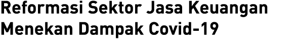 Reformasi Sektor Jasa Keuangan Menekan Dampak Covid-19 
