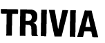 TRIVIA