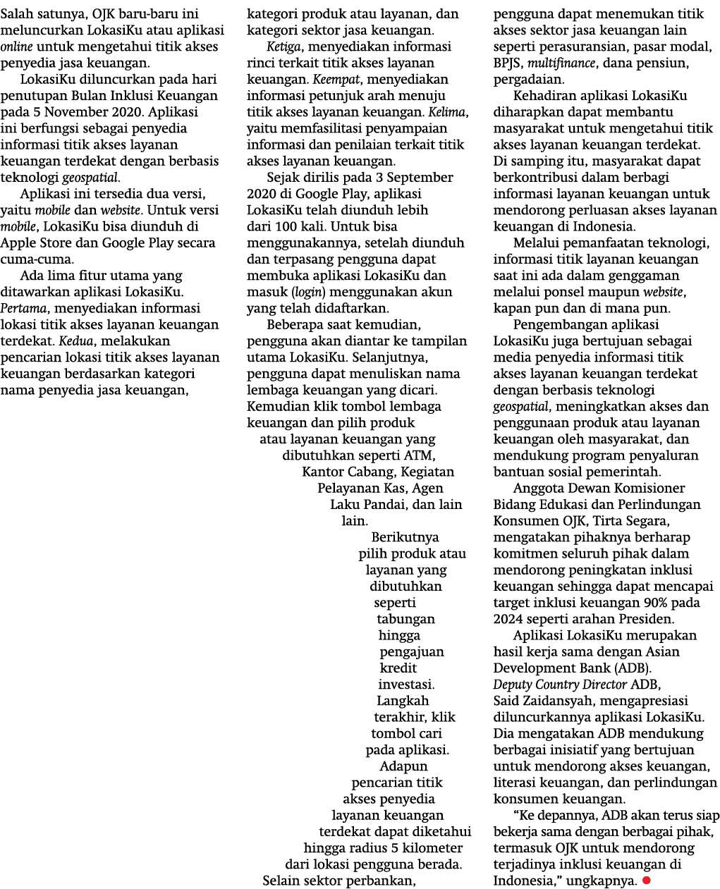 Salah satunya, OJK baru-baru ini meluncurkan LokasiKu atau aplikasi online untuk mengetahui titik akses penyedia jasa   