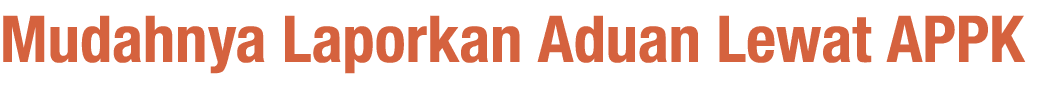 Mudahnya Laporkan Aduan Lewat APPK