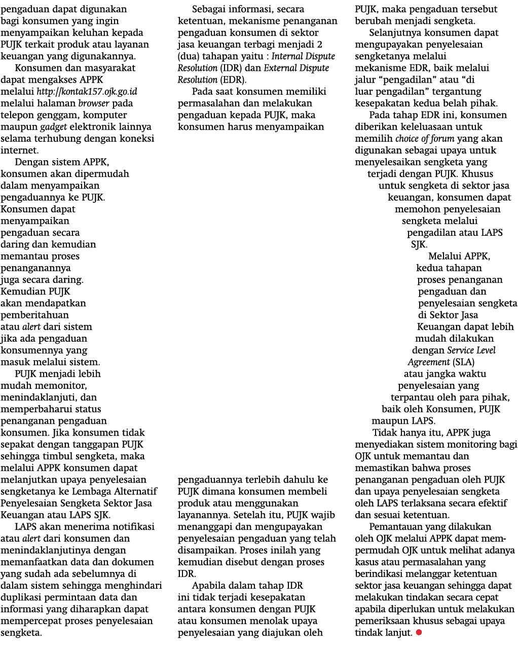 pengaduan dapat digunakan bagi konsumen yang ingin menyampaikan keluhan kepada PUJK terkait produk atau layanan keuan   