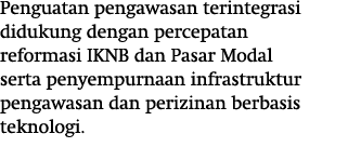 Penguatan pengawasan terintegrasi didukung dengan percepatan reformasi IKNB dan Pasar Modal serta penyempurnaan infra   