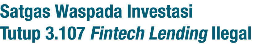 Satgas Waspada Investasi Tutup 3 107 Fintech Lending Ilegal