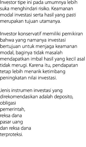 Investor tipe ini pada umumnya lebih suka menghindari risiko  Keamanan modal investasi serta hasil yang pasti merupak   