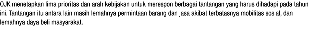OJK menetapkan lima prioritas dan arah kebijakan untuk merespon berbagai tantangan yang harus dihadapi pada tahun ini   