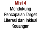 Misi 4 Mendukung Pencapaian Target Literasi dan Inklusi Keuangan