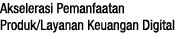 Akselerasi Pemanfaatan Produk Layanan Keuangan Digital